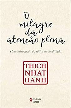 O milagre da atenção plena: Uma introdução à prática da meditação by Thích Nhất Hạnh