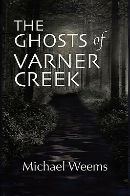 The Ghosts of Varner Creek by Michael Weems