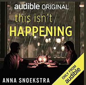 This Isn't Happening by Anna Snoekstra