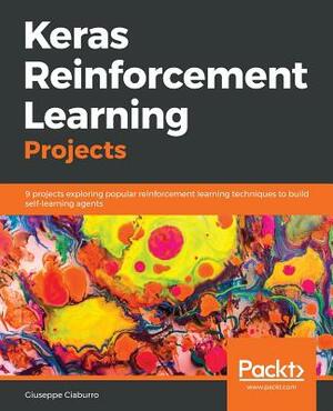 Keras Reinforcement Learning Projects by Giuseppe Ciaburro