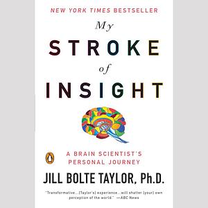 My Stroke of Insight: A Brain Scientist's Personal Journey by Jill Bolte Taylor