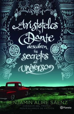 Aristóteles Y Dante Descubren Los Secretos del Universo by Benjamin Alire Sáenz