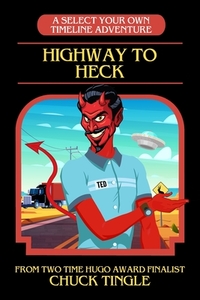 Highway To Heck: A Select Your Own Timeline Adventure by Chuck Tingle