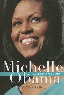 Michelle Obama: An American Story by David Colbert