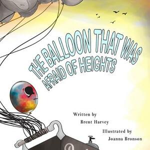 The Balloon that was Afraid of Heights by Brent Harvey