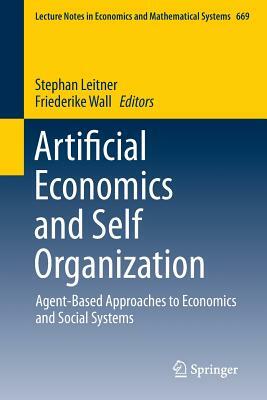 Artificial Economics and Self Organization: Agent-Based Approaches to Economics and Social Systems by 