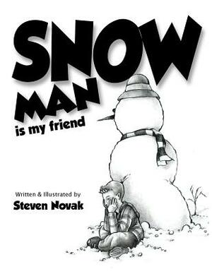 Snow Man is my Friend by Steven Novak