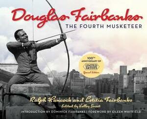 Douglas Fairbanks: The Fourth Musketeer by Letitia Fairbanks, Ralph Hancock