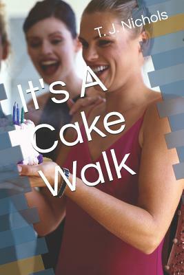 It's a Cake Walk by T. J. Nichols