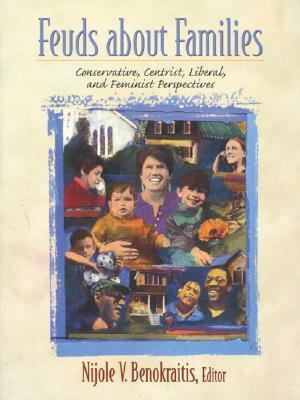 Feuds about Families: Conservative, Centrist, Liberal, and Feminist Perspectives by Nijole V. Benokraitis