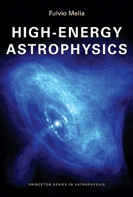 High-Energy Astrophysics by Fulvio Melia