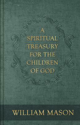 A Spiritual Treasury for the Children of God by William Mason