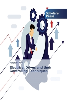 Electrical Drives and their Controlling Techniques by Harpreet Kaur