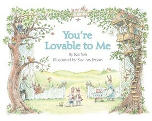 You're Lovable to Me by Sue Anderson, Kat Yeh