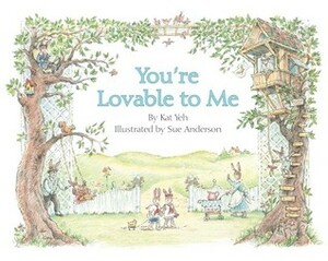 You're Lovable to Me by Kat Yeh, Sue Anderson