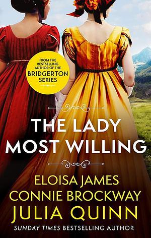 The Lady Most Willing: A Novel in Three Parts by Eloisa James, Julia Quinn, Connie Brockway