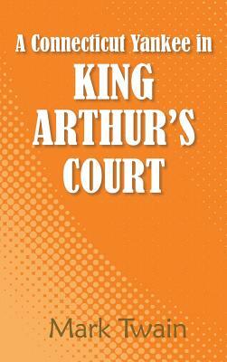 A Connecticut Yankee in King Arthur's Court by Mark Twain