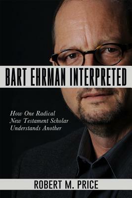 Bart Ehrman Interpreted by Robert M. Price