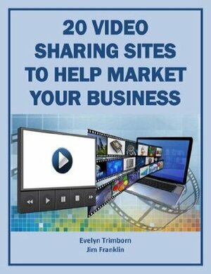 20 Video Sharing Sites to Help Market Your Business by Evelyn Trimborn, Jim Franklin