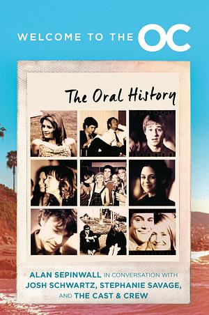 Welcome to the O.C.: The Oral History by Alan Sepinwall