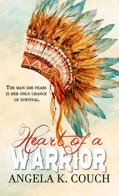 Heart of a Warrior by Angela K. Couch