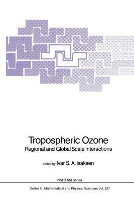 Tropospheric Ozone: Regional and Global Scale Interactions by 