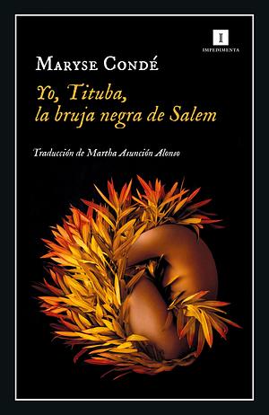 Yo, Tituba, la bruja negra de Salem by Maryse Condé