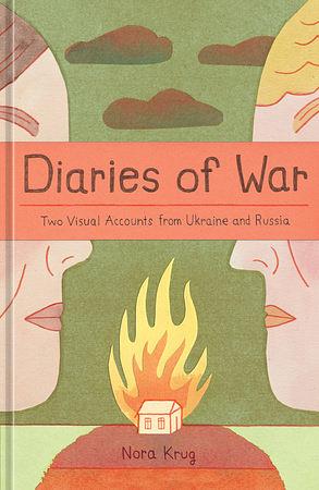 Diaries of War: Two Visual Accounts from Ukraine and Russia [A Graphic History] by Nora Krug