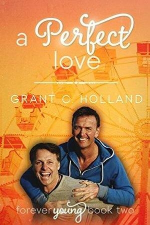 A Perfect Love by Grant C. Holland