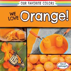We Love Orange! by Emma O'Connell