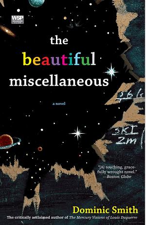 The Beautiful Miscellaneous: A Novel by Dominic Smith