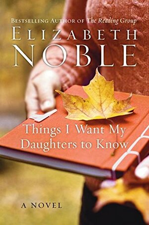 Things I Want My Daughters to Know by Elizabeth Noble