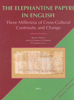 The Elephantine Papyri in English: Three Millennia of Cross-Cultural Continuity and Change by Bezalel Porten