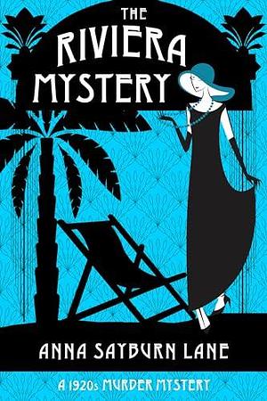 The Riviera Mystery: A 1920s murder mystery by Anna Sayburn Lane, Anna Sayburn Lane