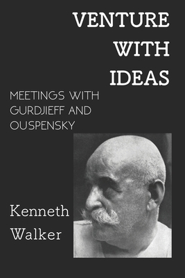 Venture With Ideas: Meetings With Gurdjieff and Ouspensky by Kenneth Walker