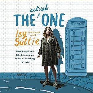 The Actual One: Or How to Avoid Settling Down For as Long as Possible by Isy Suttie, Isy Suttie