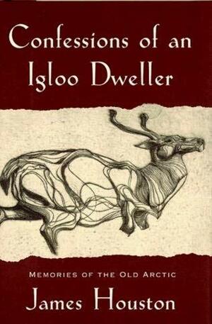 Confessions of an Igloo Dweller by James A. Houston