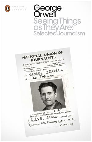 Seeing Things As They Are by George Orwell, George Orwell