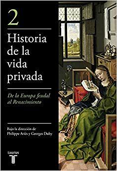 Historia de la vida privada, 2: De la Europa feudal al Renacimiento by Philippe Ariès, Georges Duby