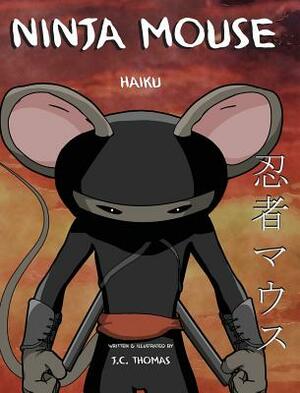 Ninja Mouse: Haiku by J. C. Thomas