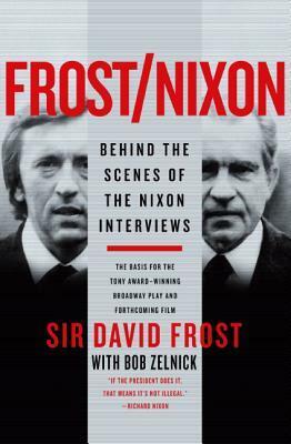 Frost/Nixon: Behind the Scenes of the Nixon Interviews by David Frost