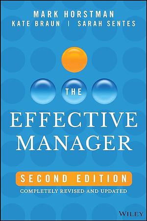 The Effective Manager: Completely Revised and Updated by Mark Horstman, Mark Horstman