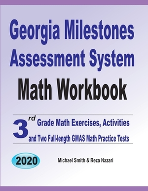 Georgia Milestones Assessment System Math Workbook: 3rd Grade Math Exercises, Activities, and Two Full-Length GMAS Math Practice Tests by Michael Smith, Reza Nazari