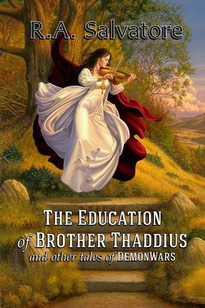 The Education of Brother Thaddius and Other Tales of DemonWars by R.A. Salvatore