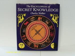 The Encyclopedia Of Secret Knowledge by Charles Walker