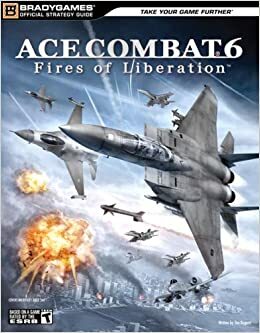 Ace Combat 6: Fires of Liberation Official Strategy Guides by Tim Bogenn