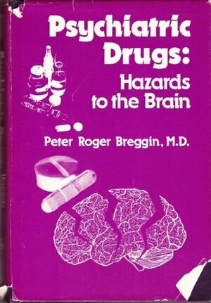 Psychiatric Drugs: Hazards to the Brain by Peter R. Breggin