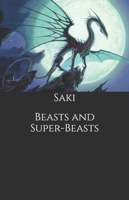 Beasts and Super-Beasts by Saki