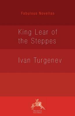 King Lear of the Steppes by Ivan Turgenev