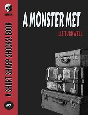 A Monster Met (Short Sharp Shocks 7) by Liz Tuckwell